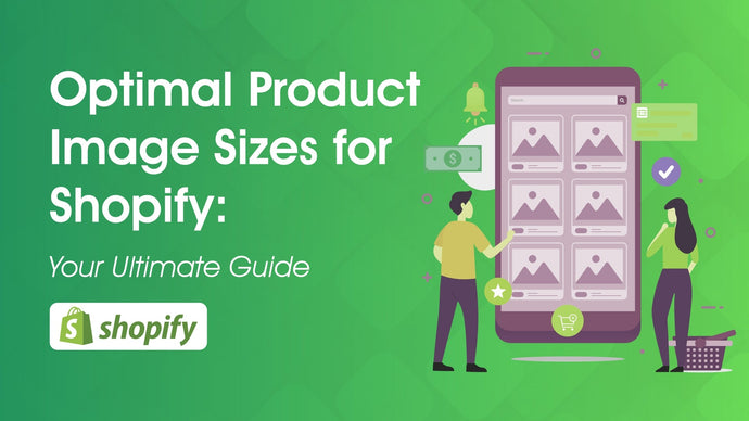 Optimal Product Image Sizes for Shopify: Your Ultimate Guide