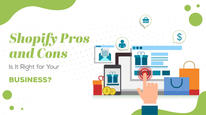 Shopify Pros and Cons: Is It Right for Your Business?