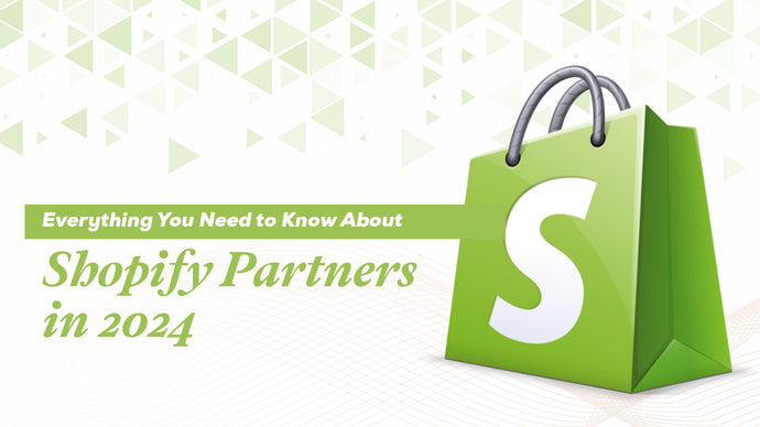 Everything You Need to Know About Shopify Partners in 2024