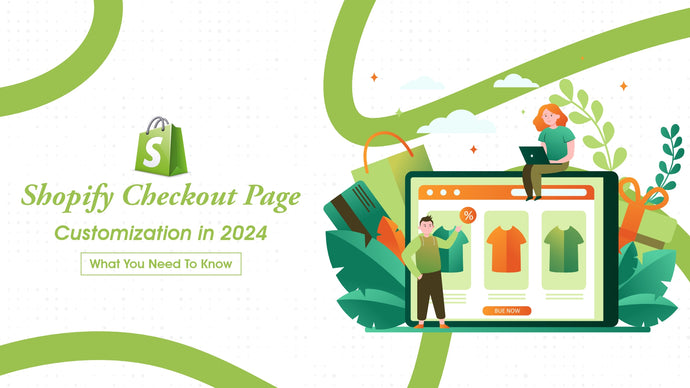 Shopify Checkout Page Customization in 2024: What You Need To Know