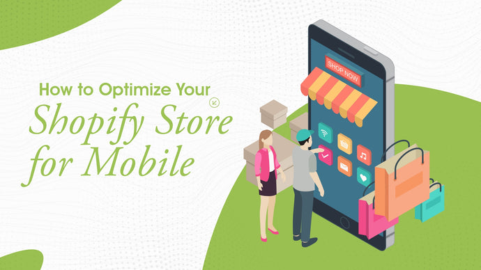 How to Optimize Your Shopify Store for Mobile