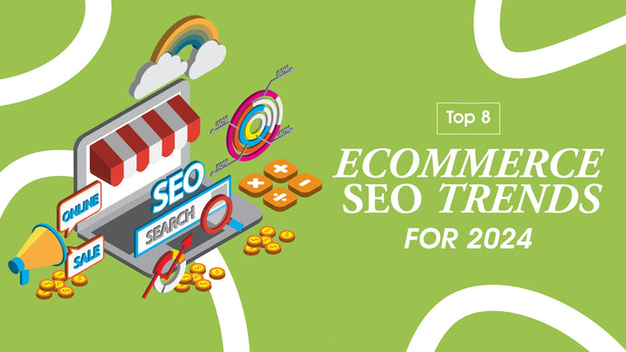 Top 8 Ecommerce SEO Trends for 2024