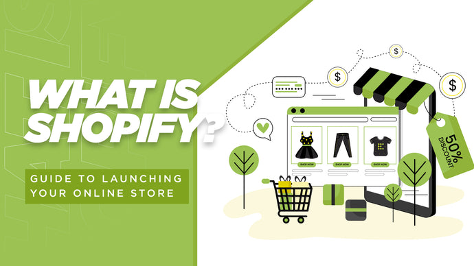 What is Shopify? Guide to Launching Your Online Store