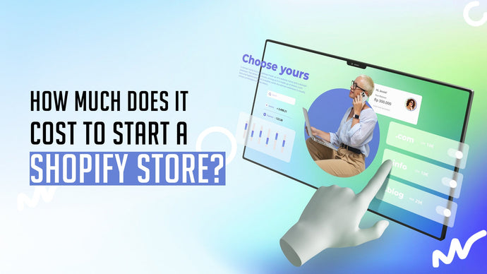 How Much Does it Cost to Start a Shopify Store?